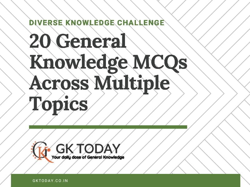 20 General Knowledge MCQs | Diverse Knowledge Challenge- GK Today