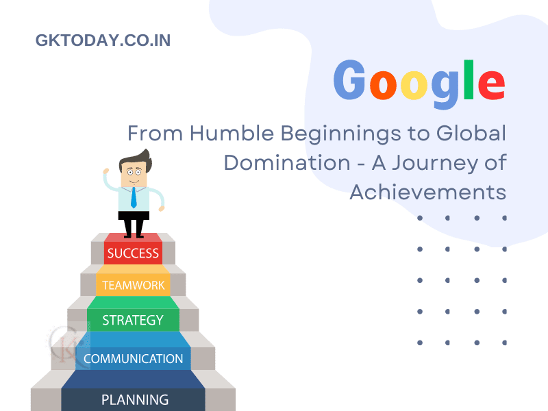 Google: From Humble Beginnings to Global Domination - A Journey of Achievements