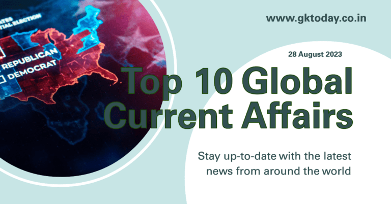 Top 10 Global Current affairs – 28th August 2023