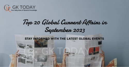 Top 20 global current affairs that made headlines in September 2023